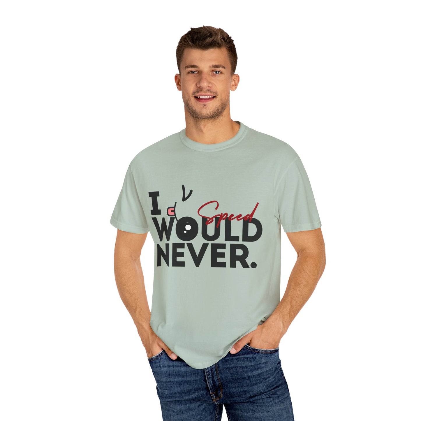 I Would Never Speed Cotton Tee