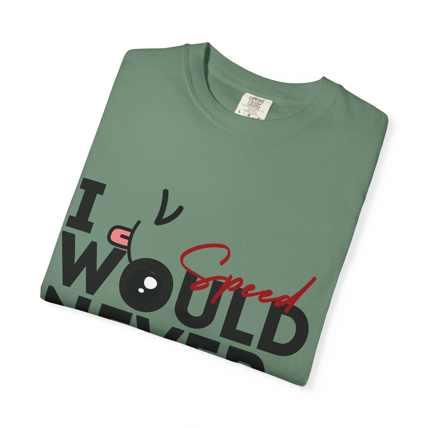 I Would Never Speed Cotton Tee