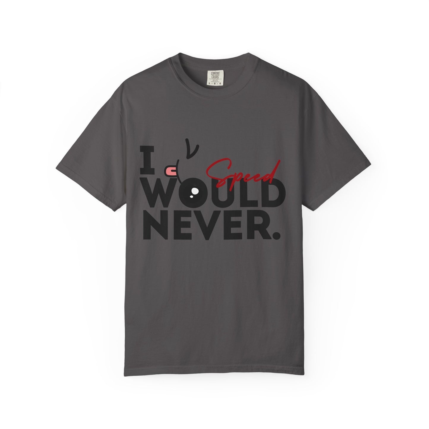 I Would Never Speed Cotton Tee