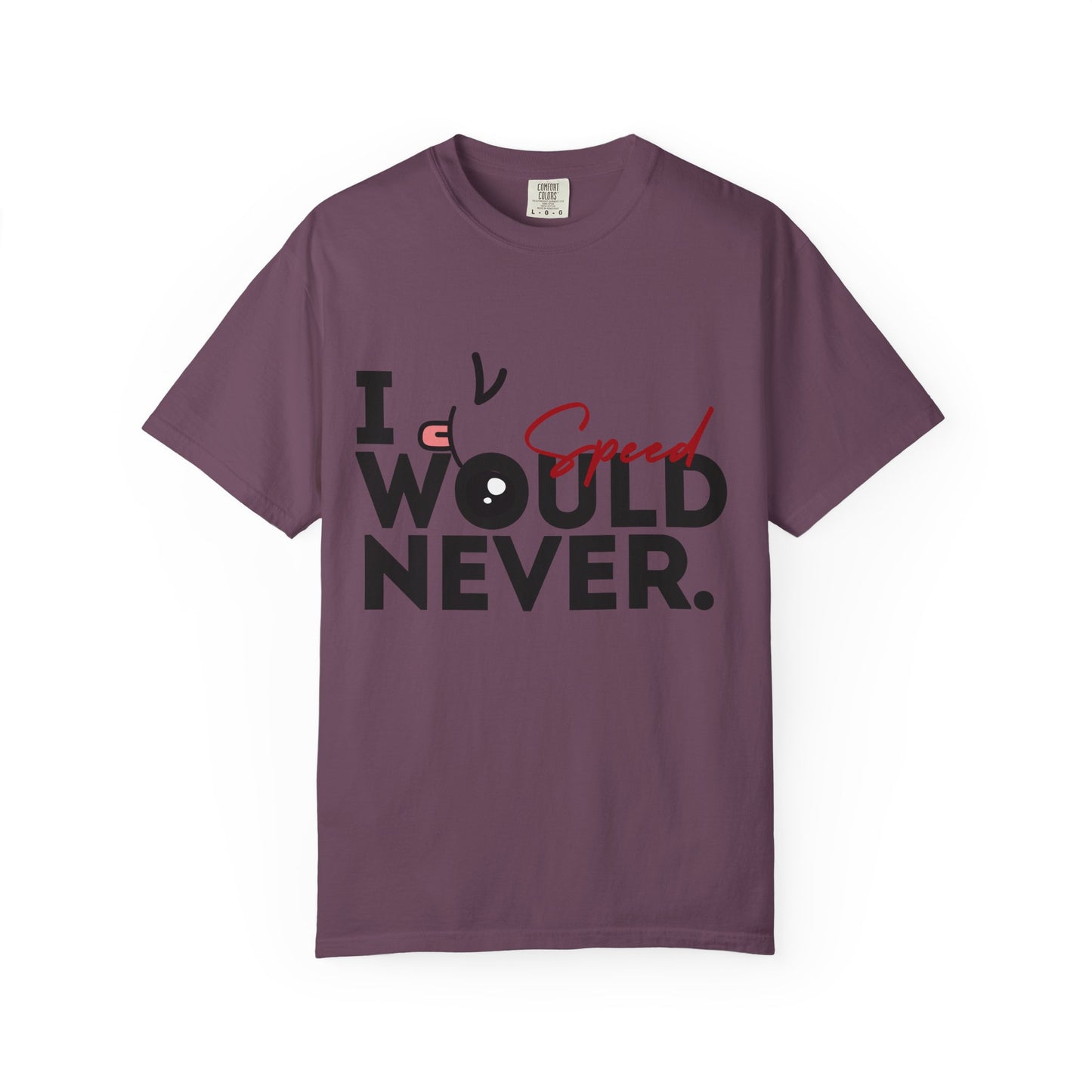I Would Never Speed Cotton Tee