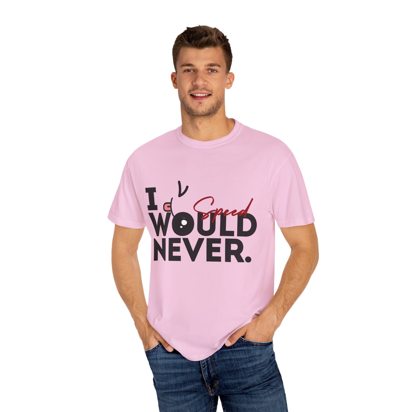 I Would Never Speed Cotton Tee