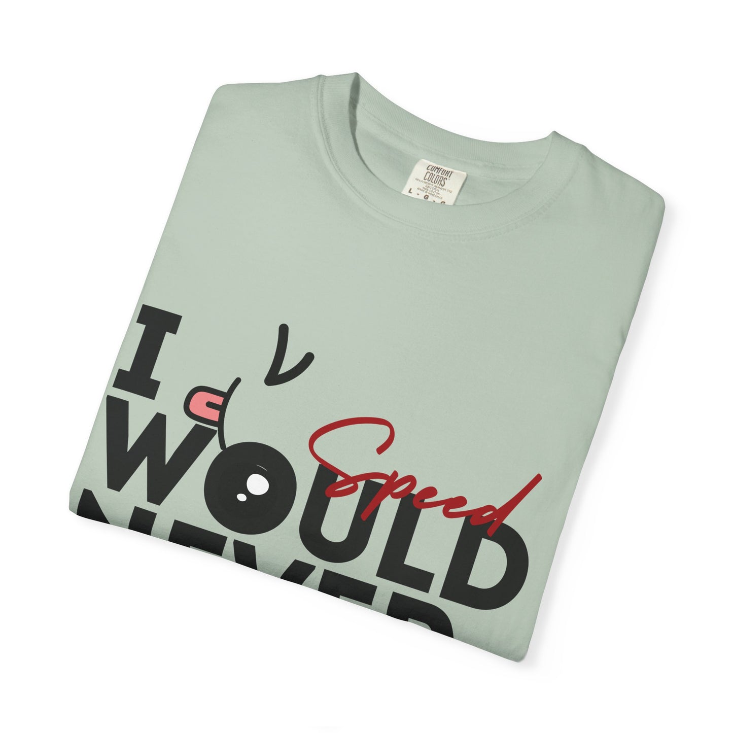 I Would Never Speed Cotton Tee