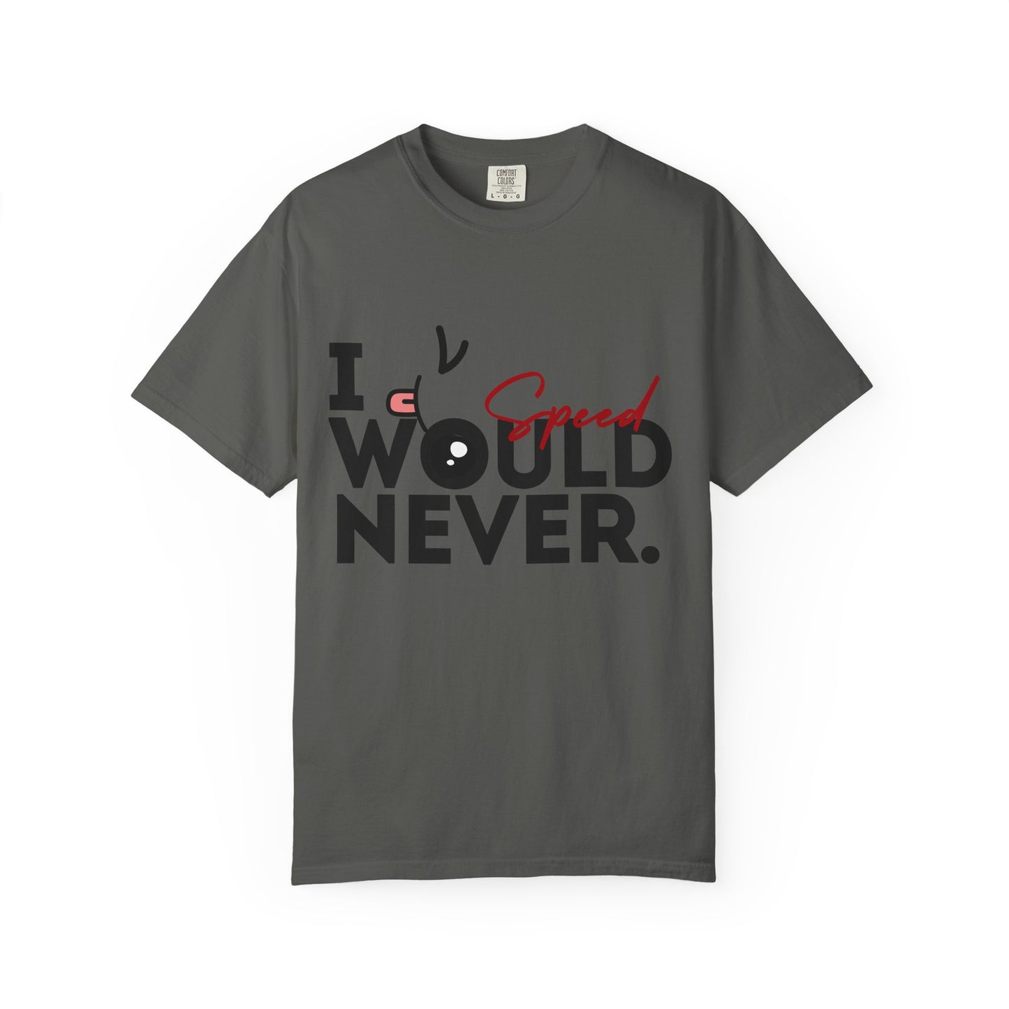 I Would Never Speed Cotton Tee