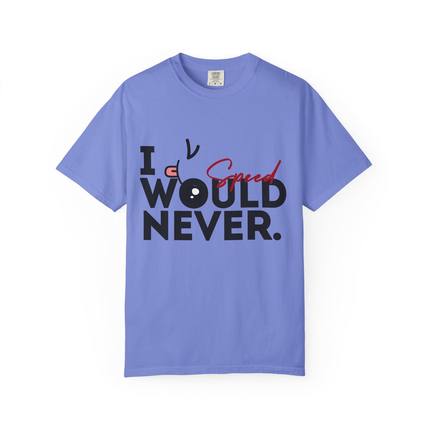 I Would Never Speed Cotton Tee