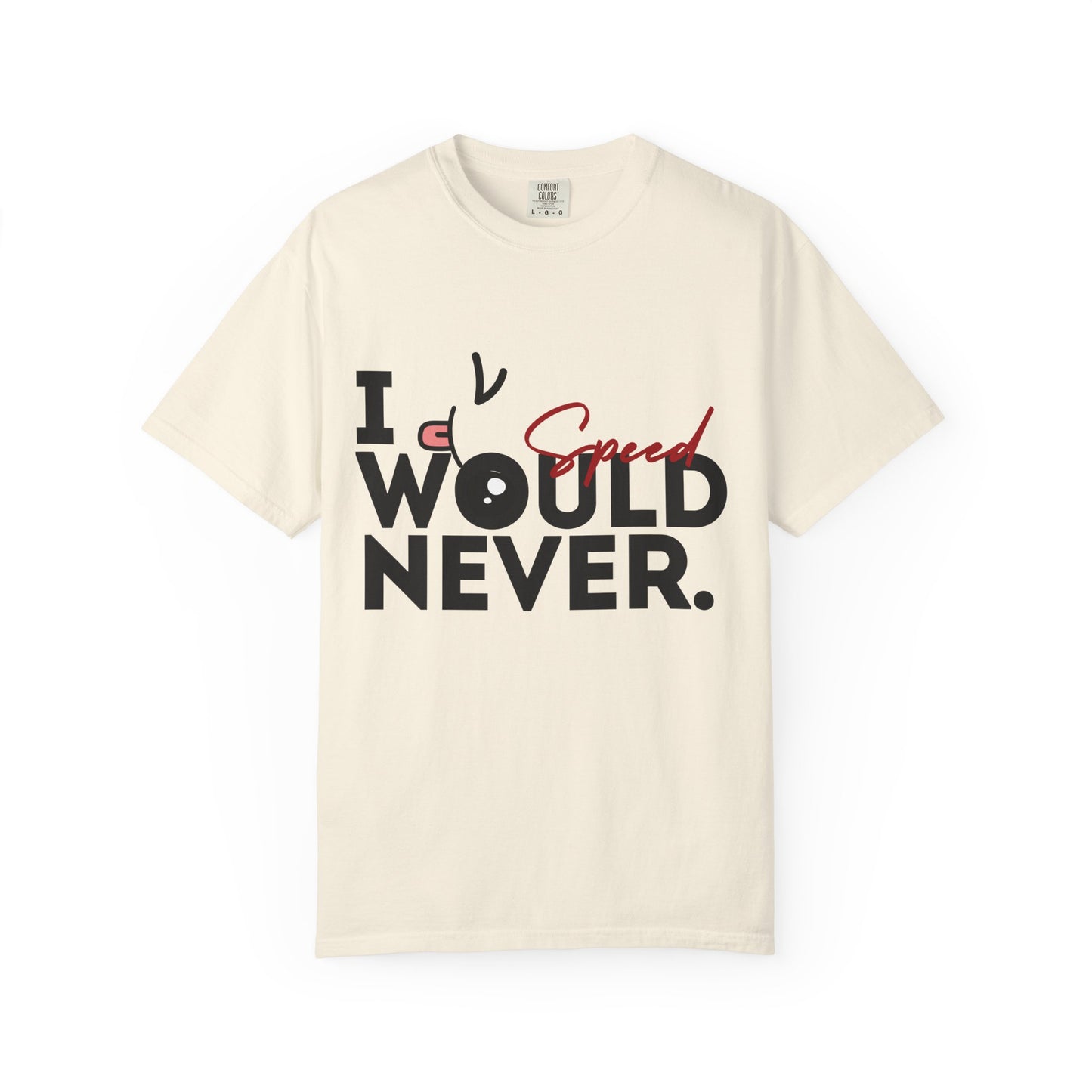 I Would Never Speed Cotton Tee