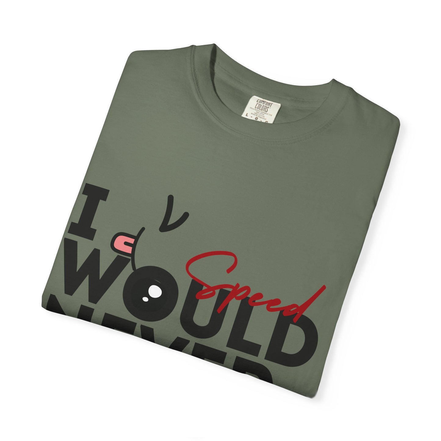 I Would Never Speed Cotton Tee