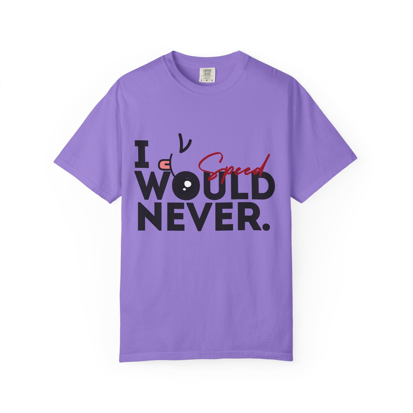 I Would Never Speed Cotton Tee