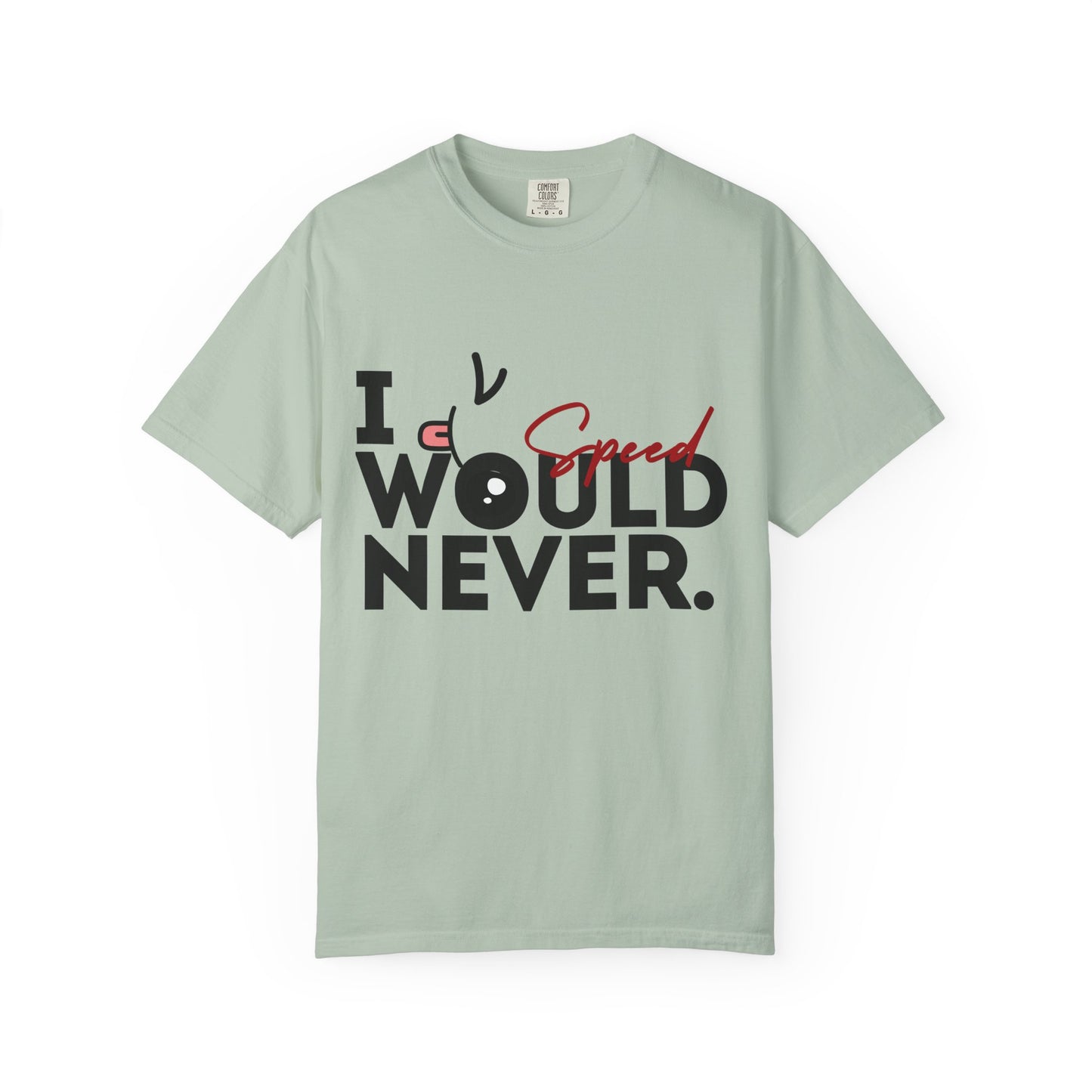 I Would Never Speed Cotton Tee