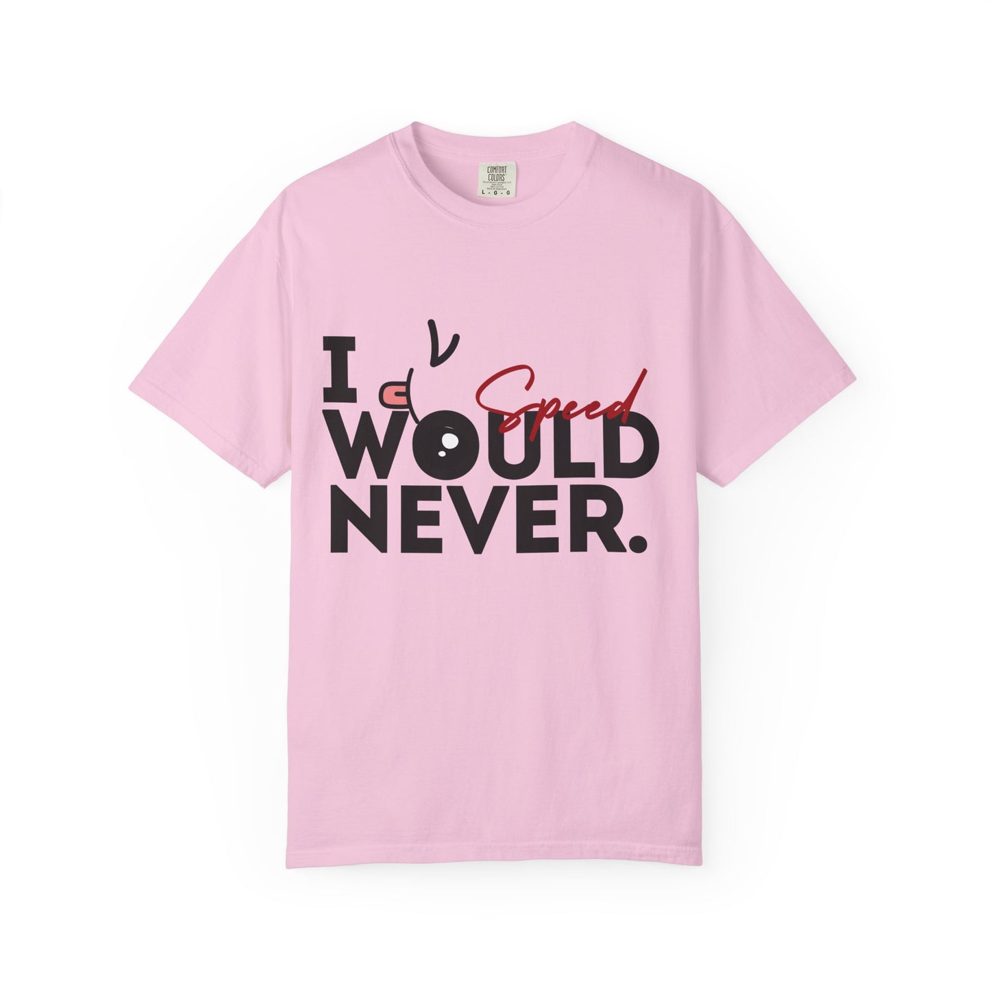 I Would Never Speed Cotton Tee