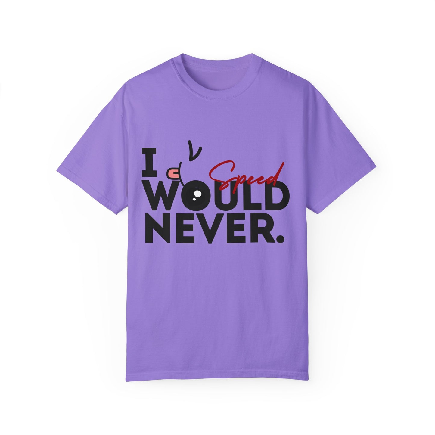 I Would Never Speed Cotton Tee