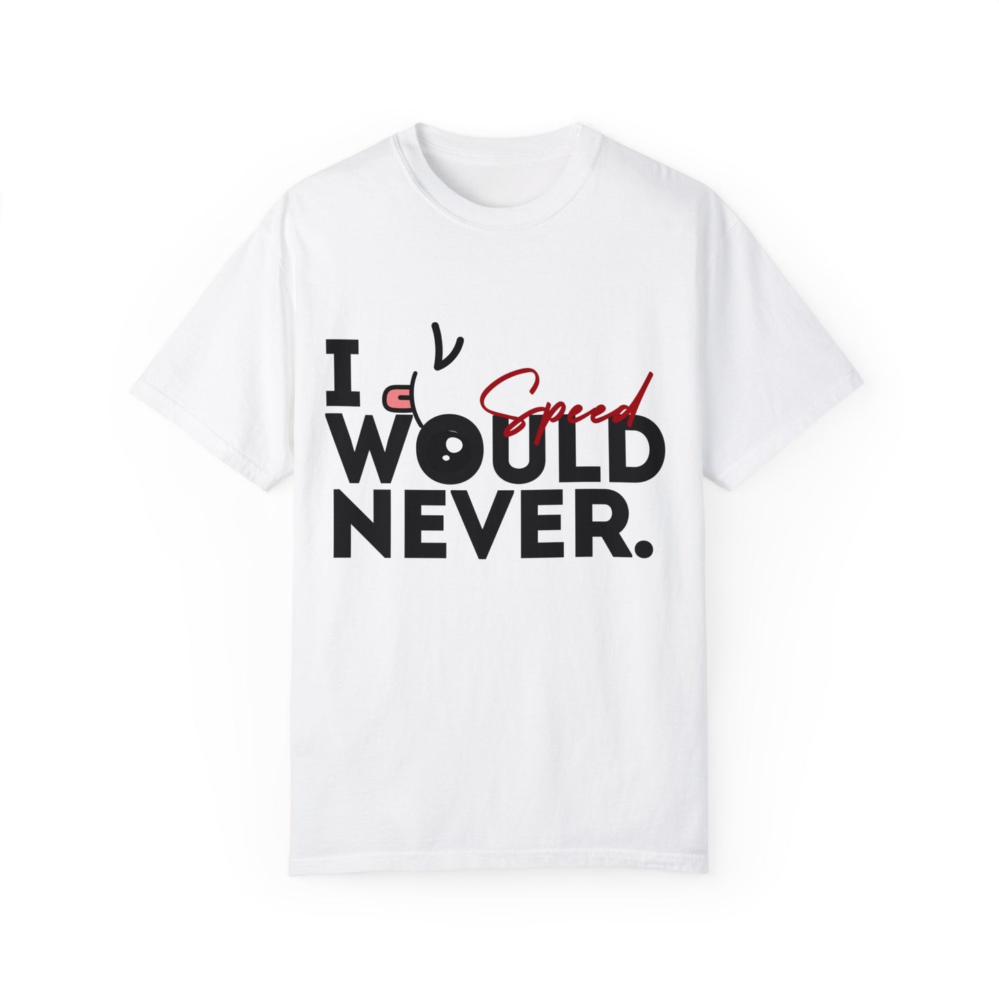 I Would Never Speed Cotton Tee