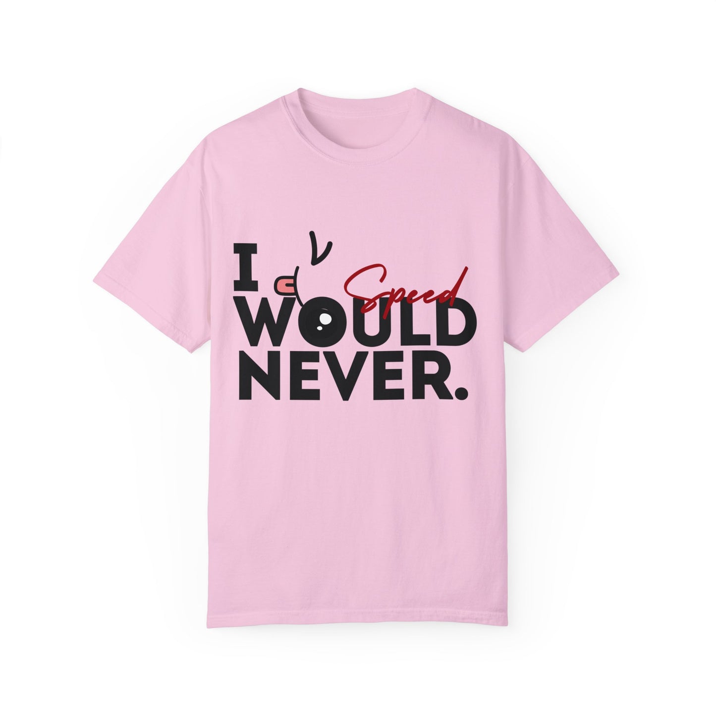 I Would Never Speed Cotton Tee