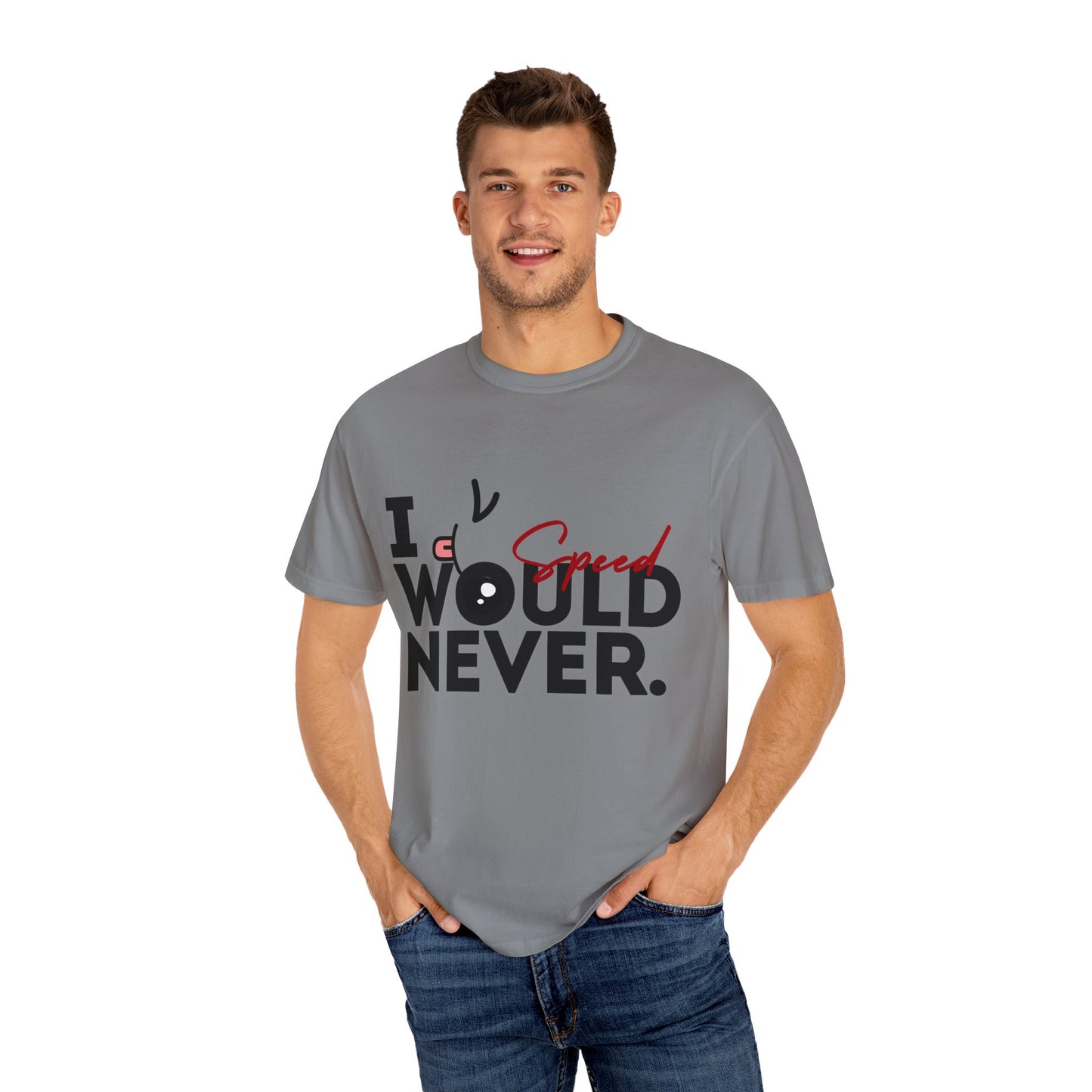 I Would Never Speed Cotton Tee