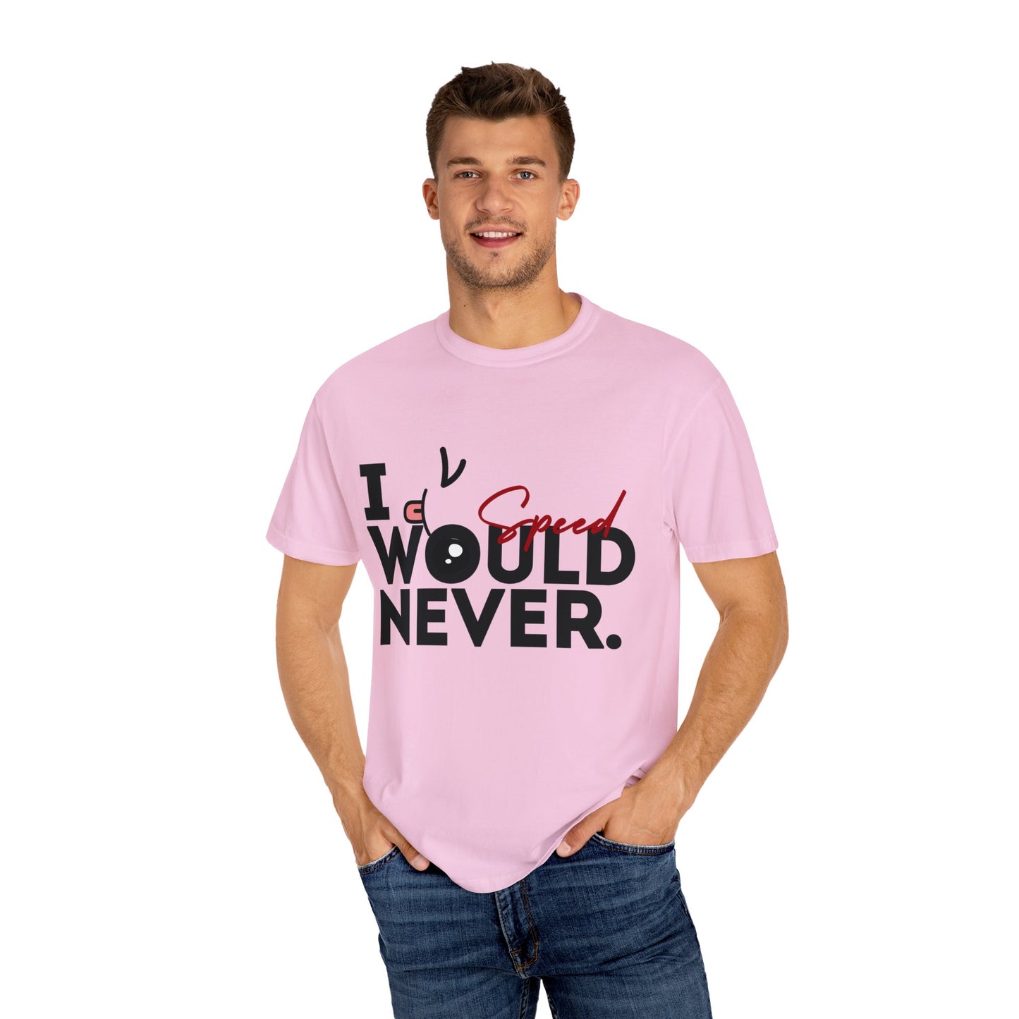 I Would Never Speed Cotton Tee