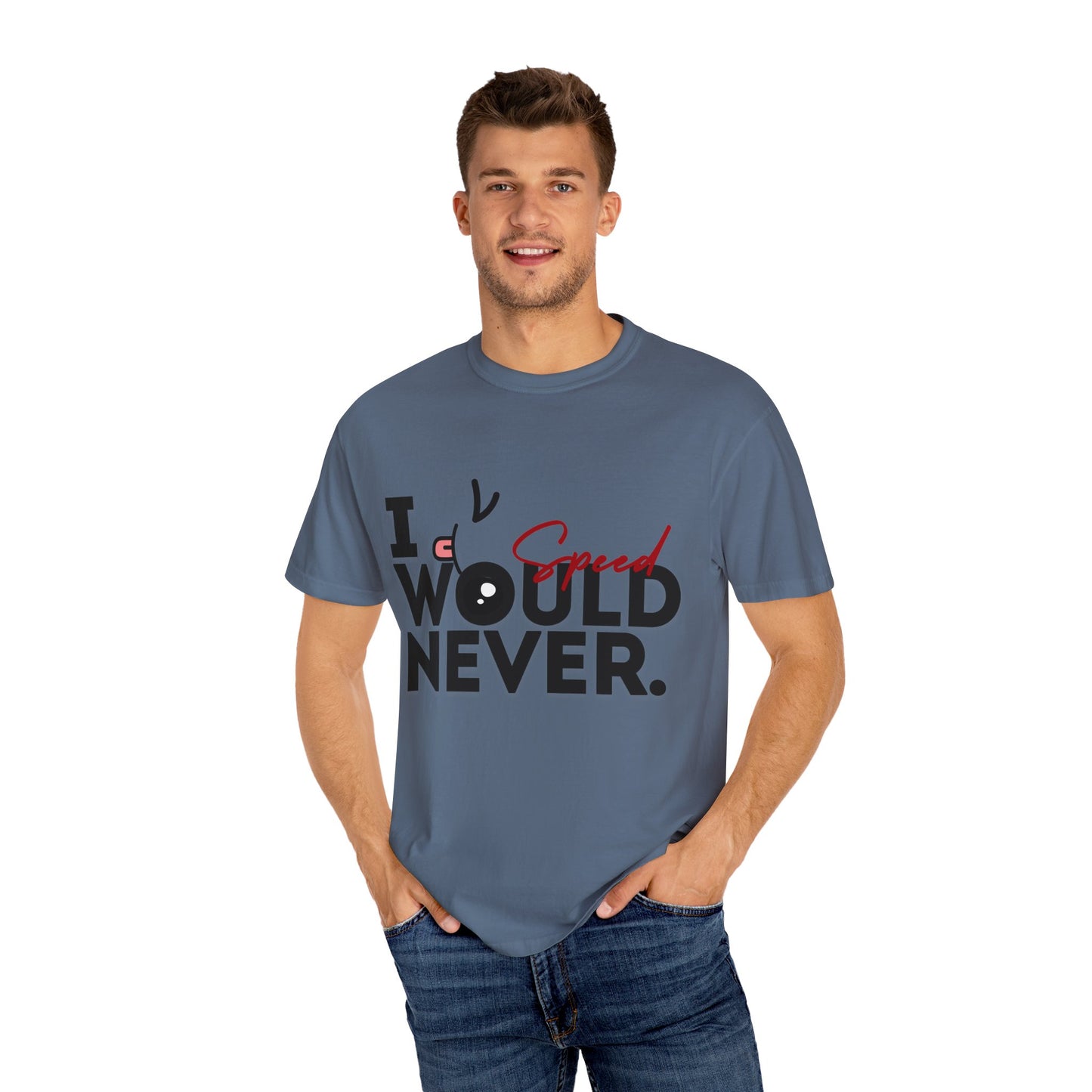 I Would Never Speed Cotton Tee