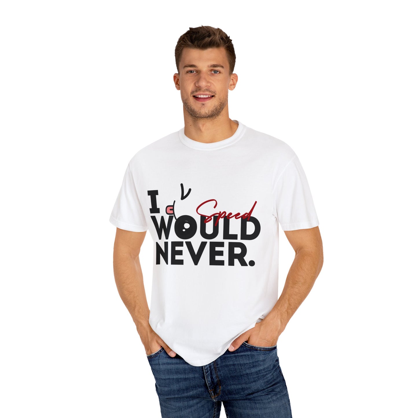 I Would Never Speed Cotton Tee