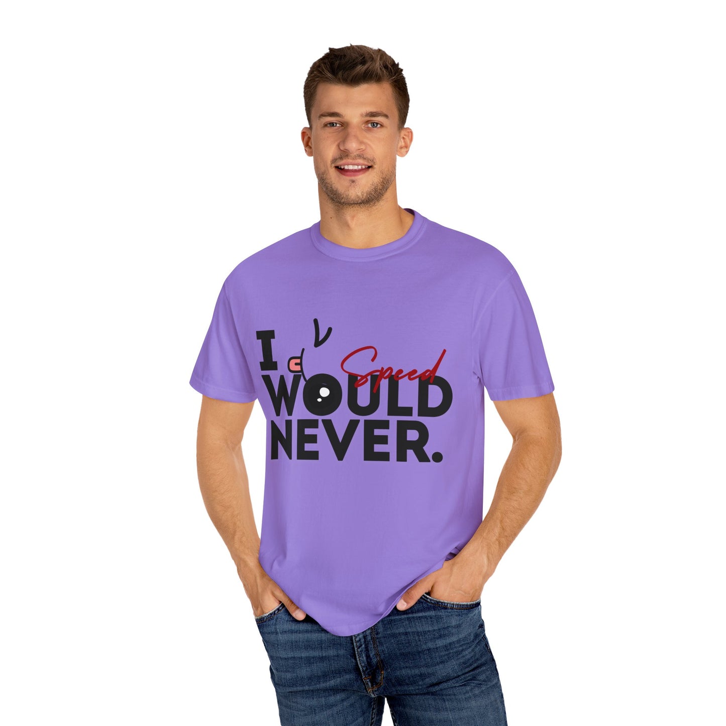 I Would Never Speed Cotton Tee