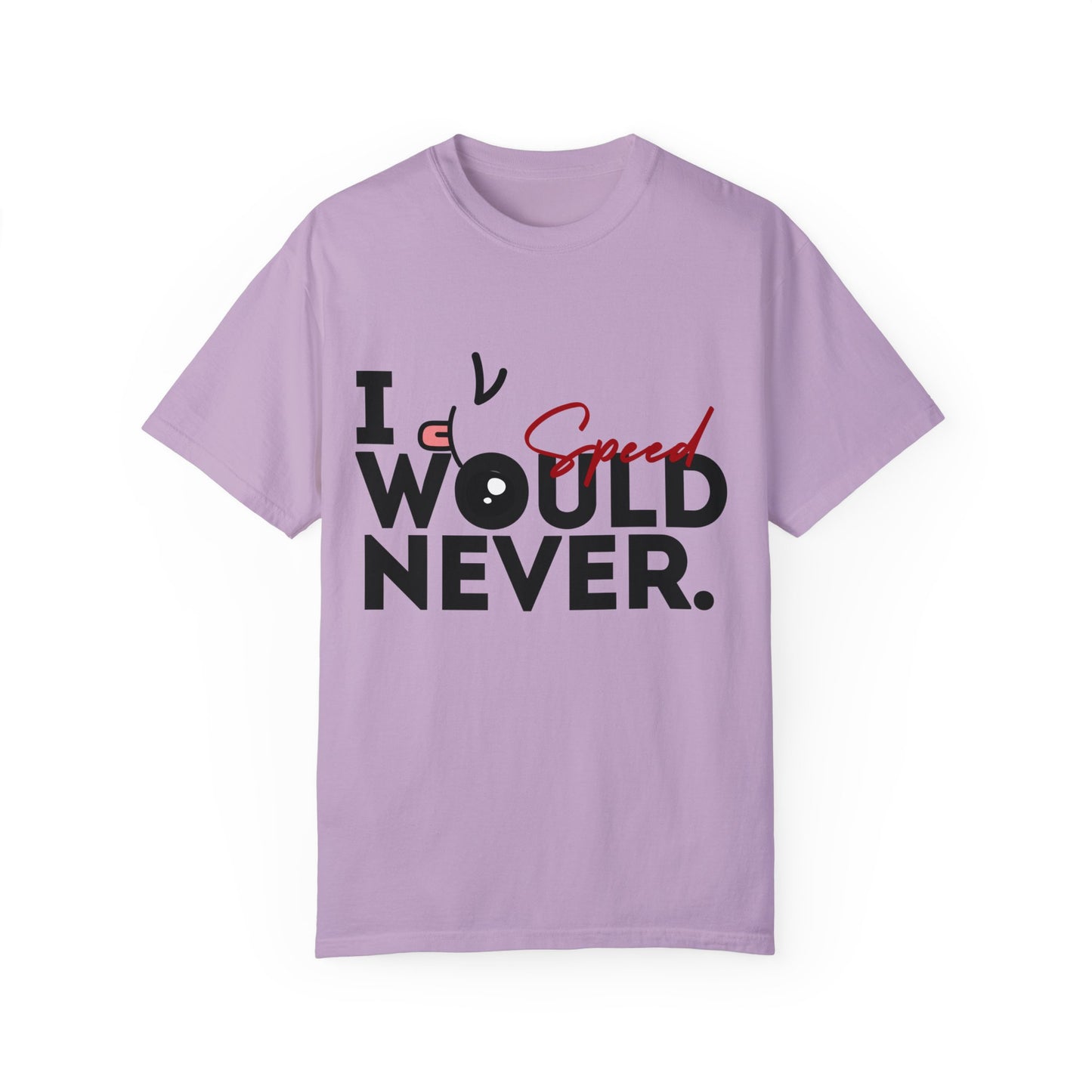 I Would Never Speed Cotton Tee