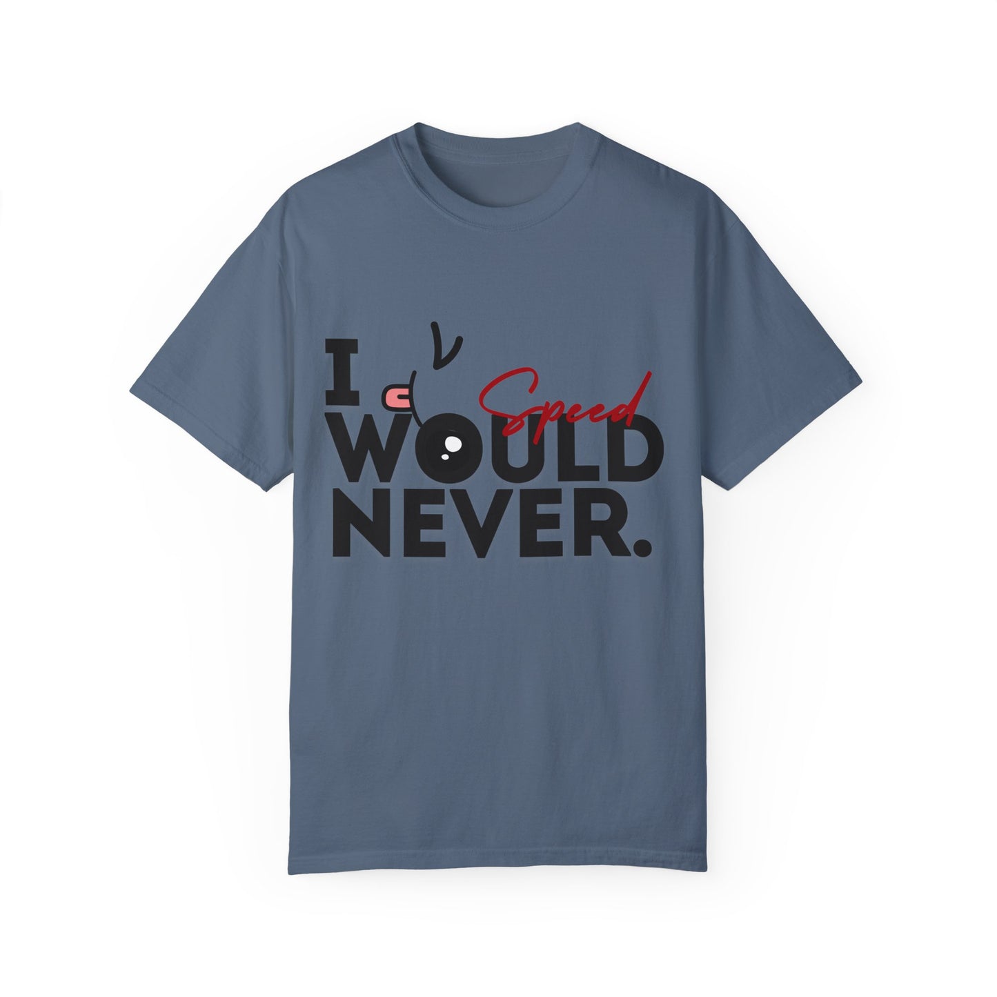 I Would Never Speed Cotton Tee