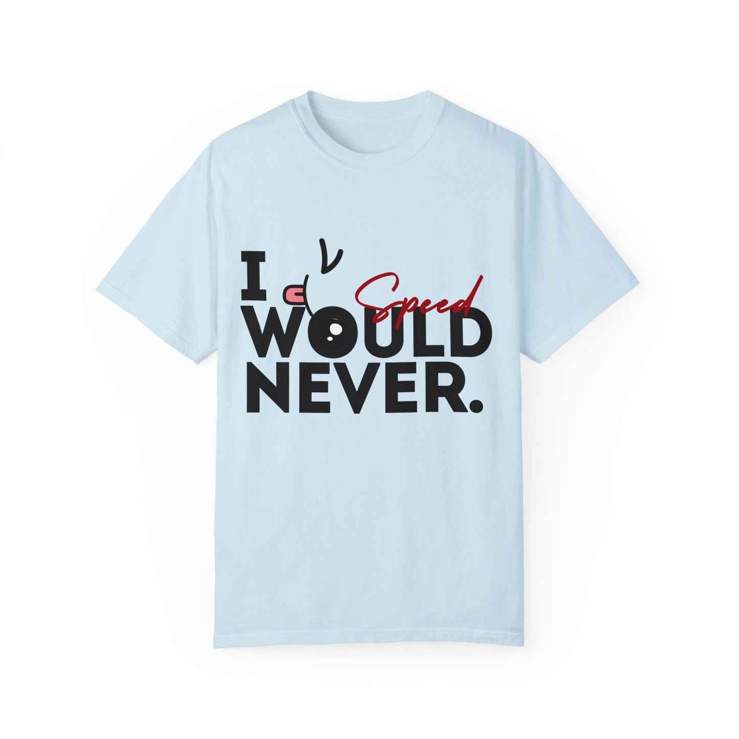 I Would Never Speed Cotton Tee