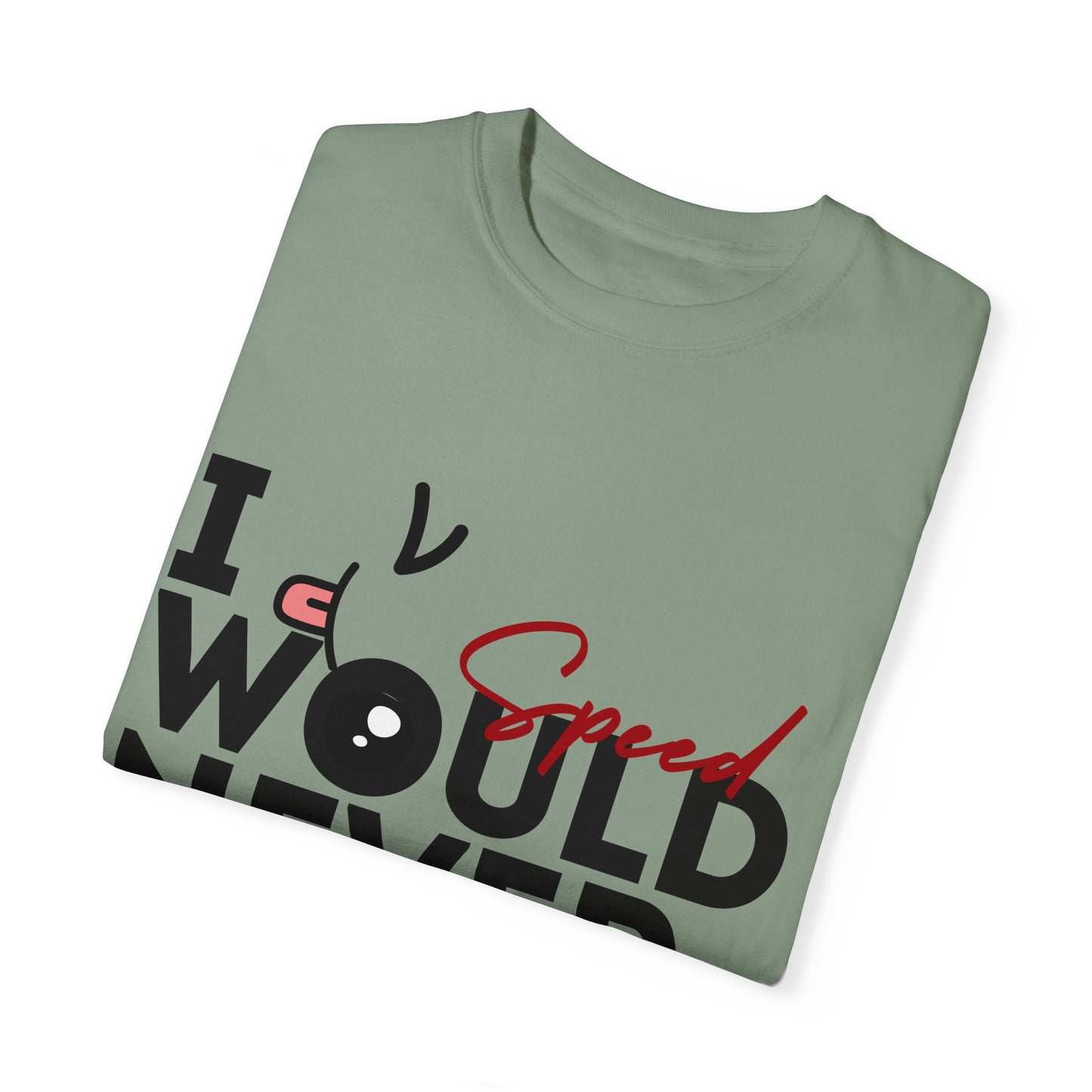 I Would Never Speed Cotton Tee