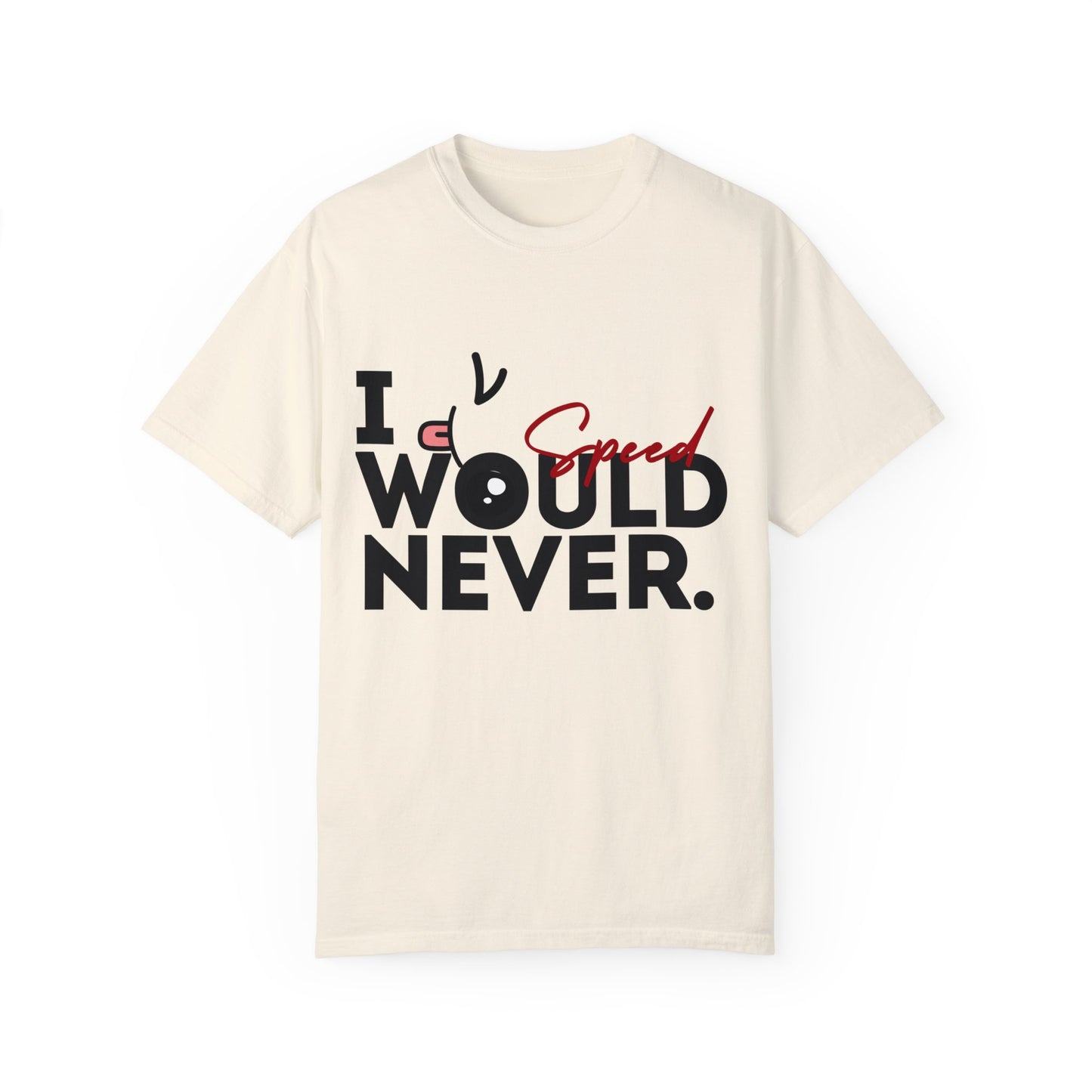 I Would Never Speed Cotton Tee