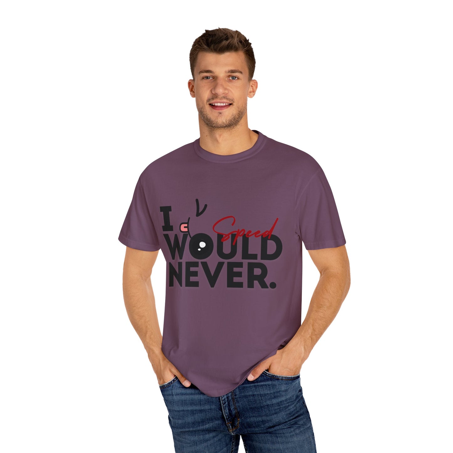 I Would Never Speed Cotton Tee